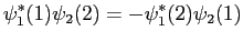 $\displaystyle \psi_1^*(1)\psi_2(2)=-\psi_1^*(2)\psi_2(1)$