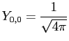 $\displaystyle Y_{0,0}=\frac{1}{\sqrt{4\pi}}$