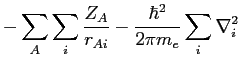 $\displaystyle - \sum_A \sum_i \frac {Z_A}{r_{Ai}} - \frac{\hbar^2}{2 \pi m_e} \sum_i \nabla^2_i$