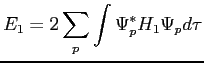$\displaystyle E_1=2\sum_p \int \Psi_p^* H_1 \Psi_p d\tau$