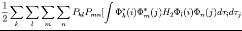 $\displaystyle \frac{1}{2} \sum_k\sum_l\sum_m\sum_n P_{kl} P_{mn}[\int\Phi^*_k(i)\Phi^*_m(j)H_2\Phi_l(i)\Phi_n(j) d\tau_id\tau_j$