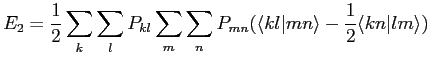 $\displaystyle E_2=\frac{1}{2} \sum_k \sum_l P_{kl}\sum_m \sum_n P_{mn} ( \langle kl\vert mn \rangle -\frac{1}{2}\langle kn\vert lm \rangle )$