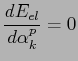 $\displaystyle \frac{dE_{el}}{d\alpha_k^p}=0$