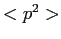 $ <p^2>$