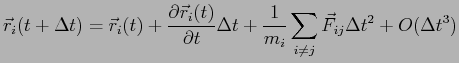 $\displaystyle \vec r_i(t+\Delta t) = \vec r_i(t)+ \frac {\partial \vec r_i(t)}{...
...al t}\Delta t+\frac{1}{m_i}\sum_{i\neq j}{\vec F_{ij}}\Delta t^2+O(\Delta t ^3)$