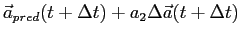 $\displaystyle \vec a_{pred} (t+\Delta t) + a_2 \Delta \vec a(t+\Delta t)$